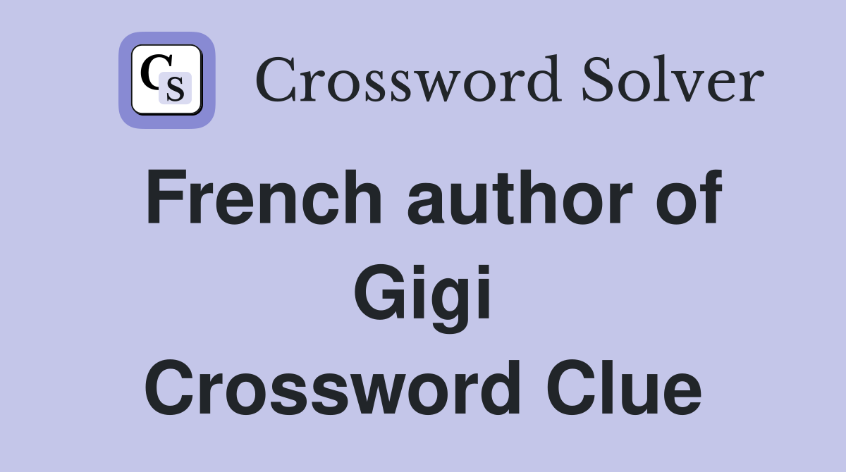 French author of Gigi Crossword Clue