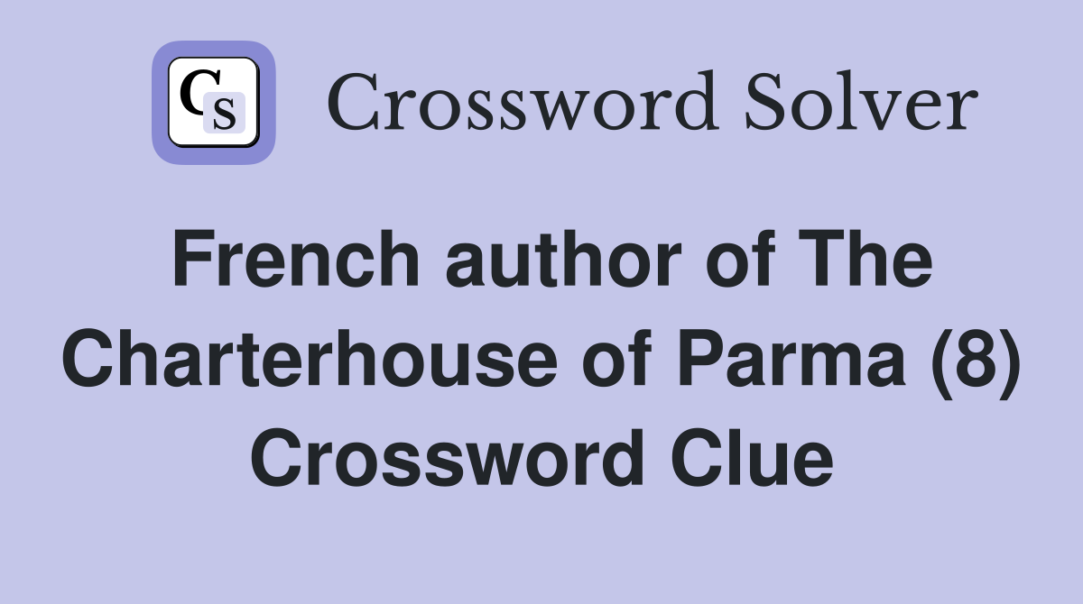 French author of The Charterhouse of Parma (8) Crossword Clue