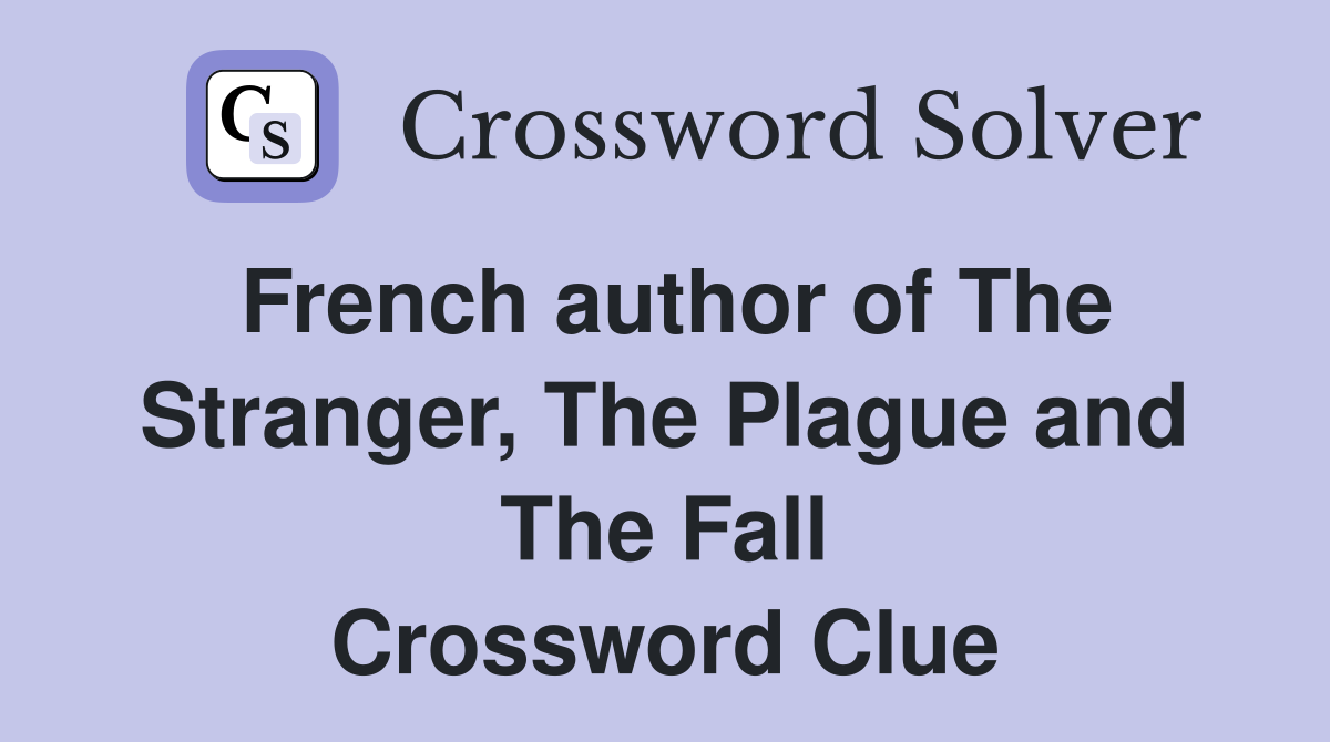 French author of The Stranger, The Plague and The Fall Crossword Clue