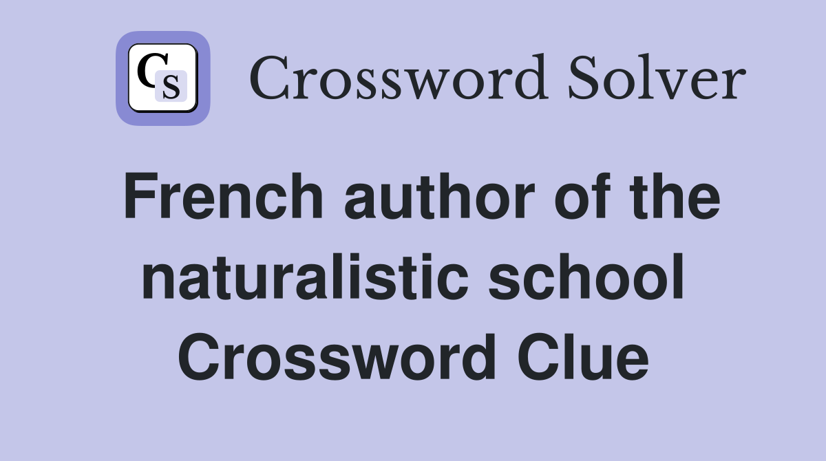 French author of the naturalistic school Crossword Clue