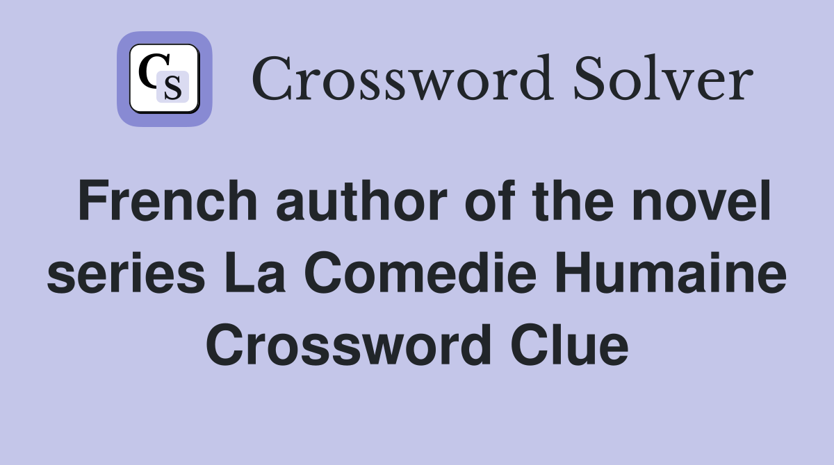 French author of the novel series La Comedie Humaine Crossword Clue
