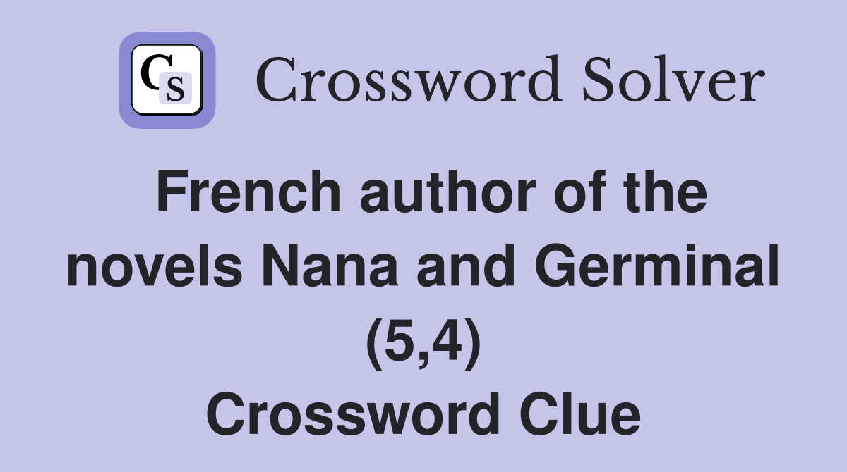 French author of the novels Nana and Germinal (5,4) Crossword Clue