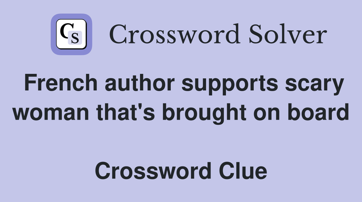 French author supports scary woman that's brought on board  Crossword Clue
