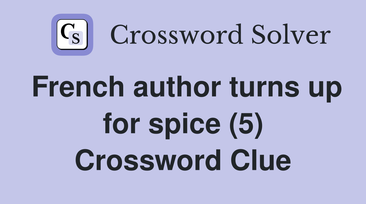 French author turns up for spice (5) Crossword Clue