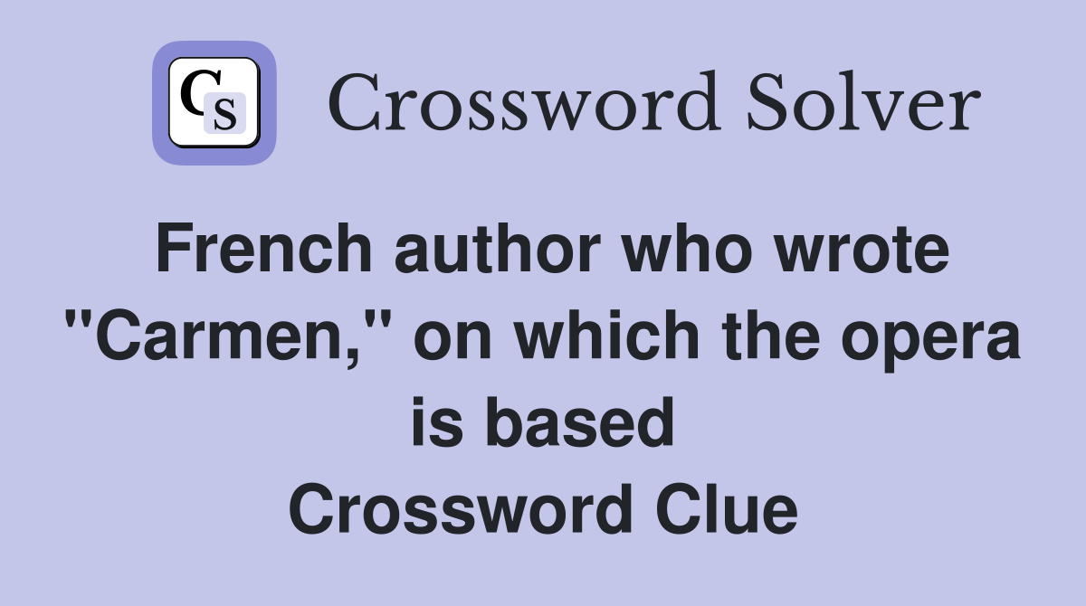 French author who wrote "Carmen," on which the opera is based Crossword Clue