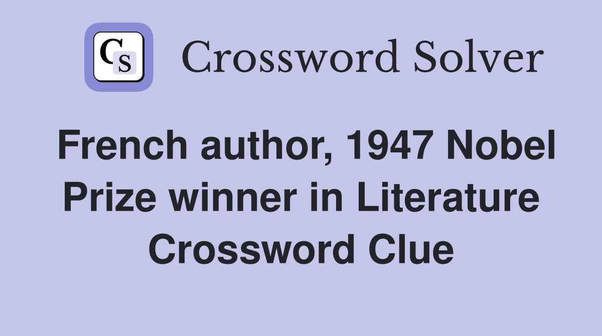 French author, 1947 Nobel Prize winner in Literature Crossword Clue
