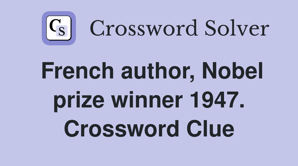 French author, Nobel prize winner 1947. Crossword Clue