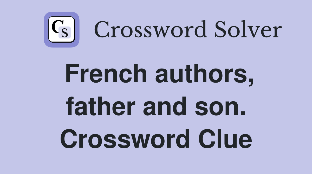 French authors, father and son. Crossword Clue