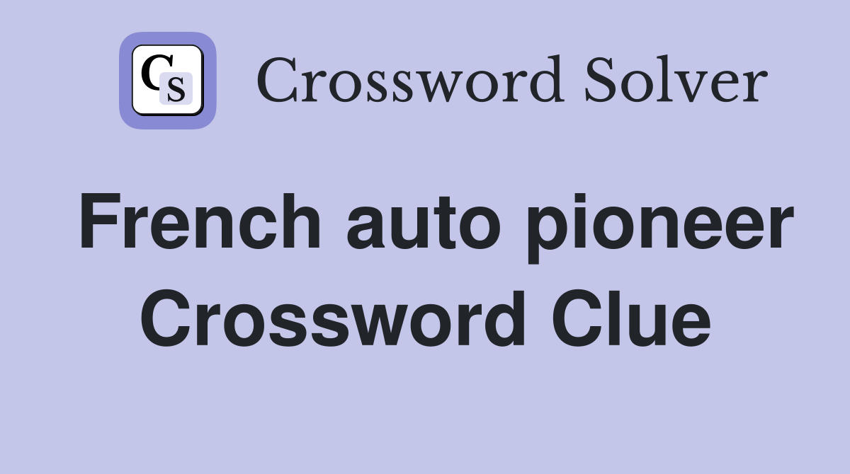 French auto pioneer Crossword Clue
