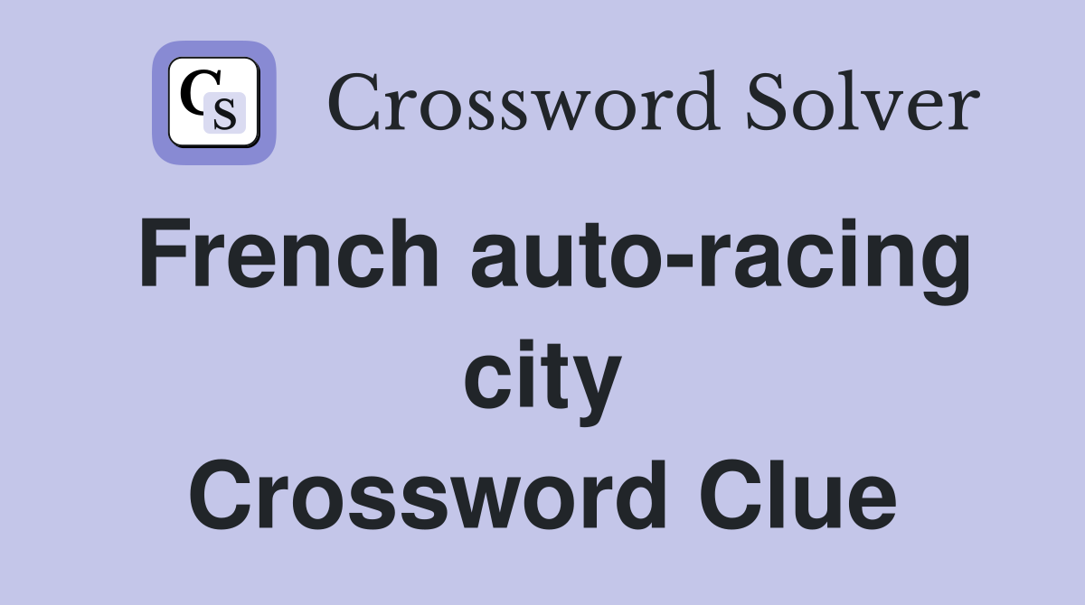 French auto-racing city Crossword Clue