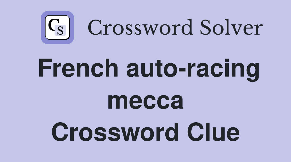 French auto-racing mecca Crossword Clue