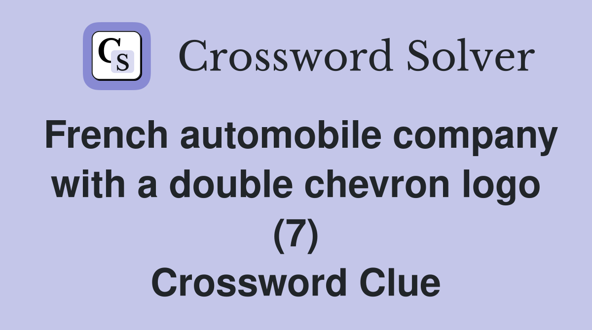 French automobile company with a double chevron logo (7) Crossword Clue