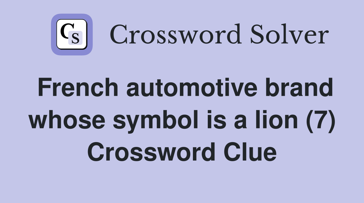 French automotive brand whose symbol is a lion (7) Crossword Clue