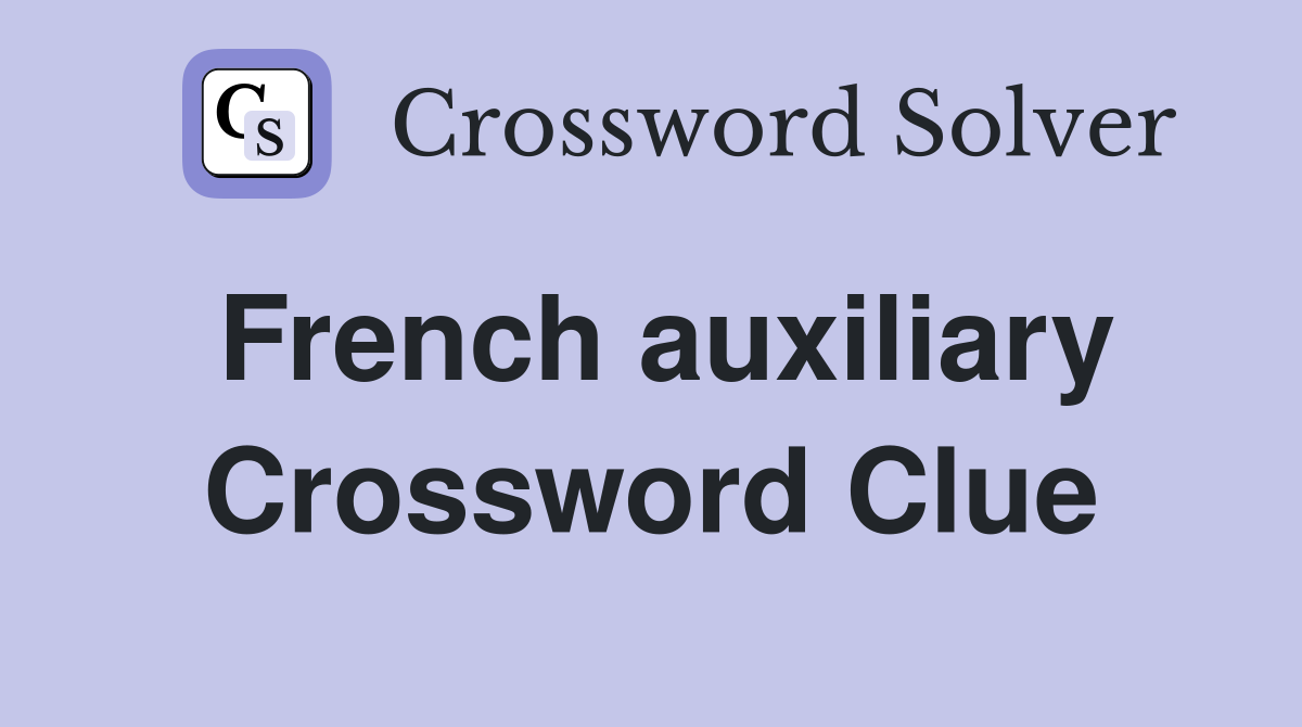French auxiliary Crossword Clue