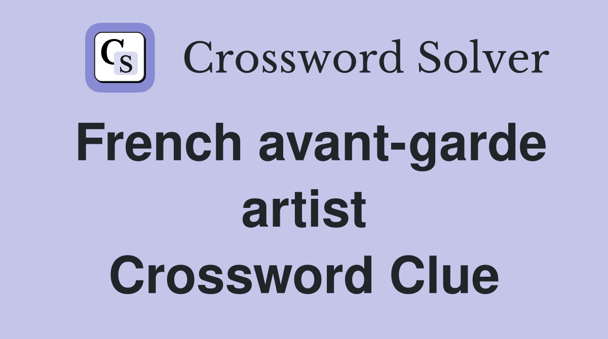 French avant-garde artist Crossword Clue