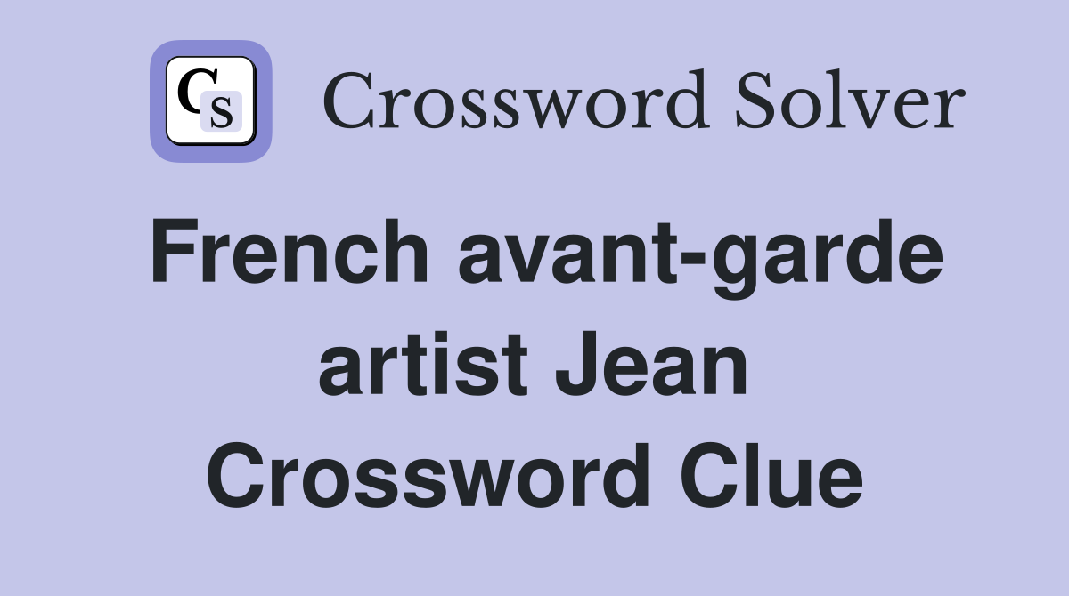 French avant-garde artist Jean Crossword Clue