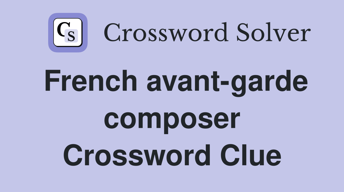 French avant-garde composer Crossword Clue