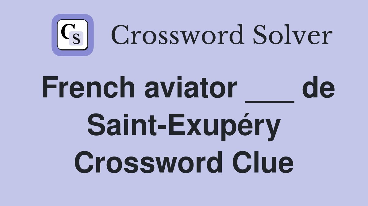 French aviator ___ de Saint-Exupéry Crossword Clue