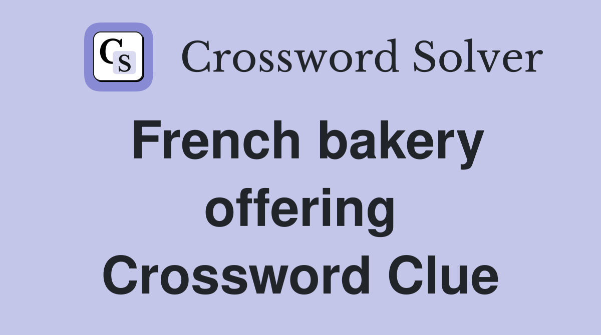 French bakery offering Crossword Clue