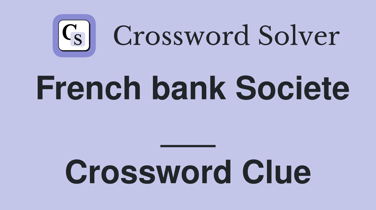 French bank Societe ___ Crossword Clue