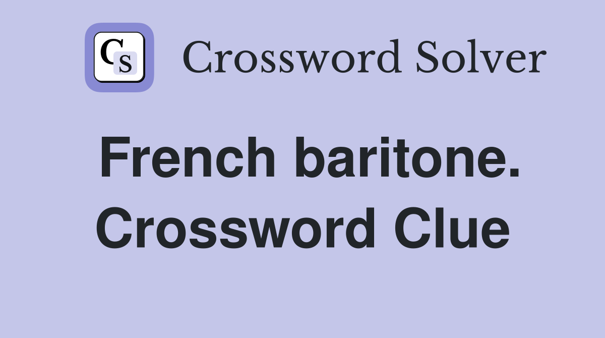 French baritone. Crossword Clue