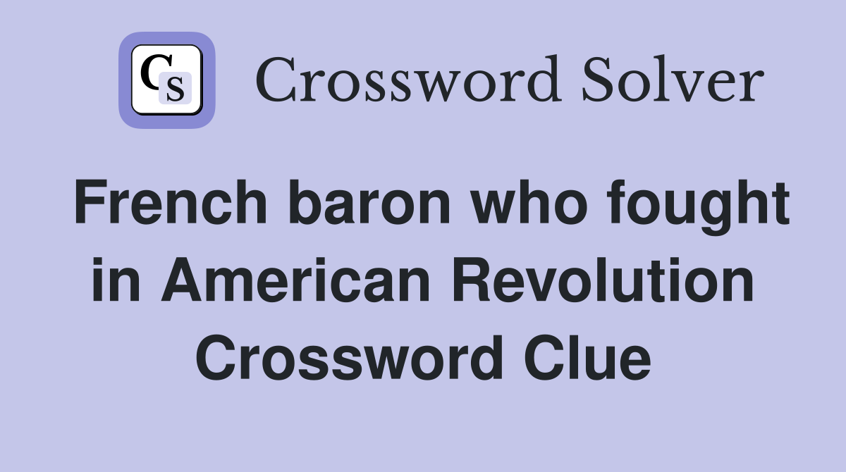 French baron who fought in American Revolution Crossword Clue