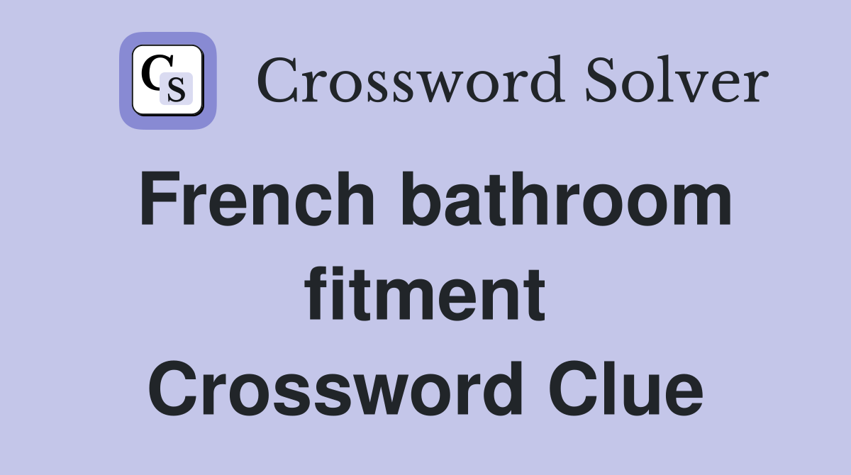 French bathroom fitment Crossword Clue