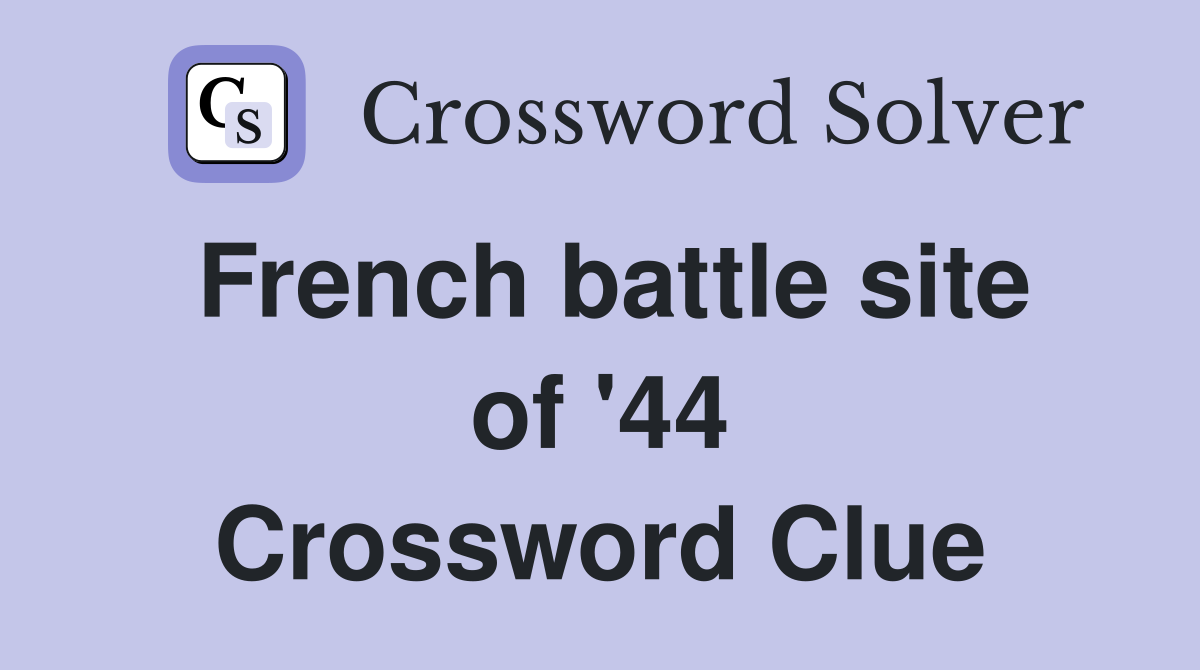 French battle site of '44 Crossword Clue