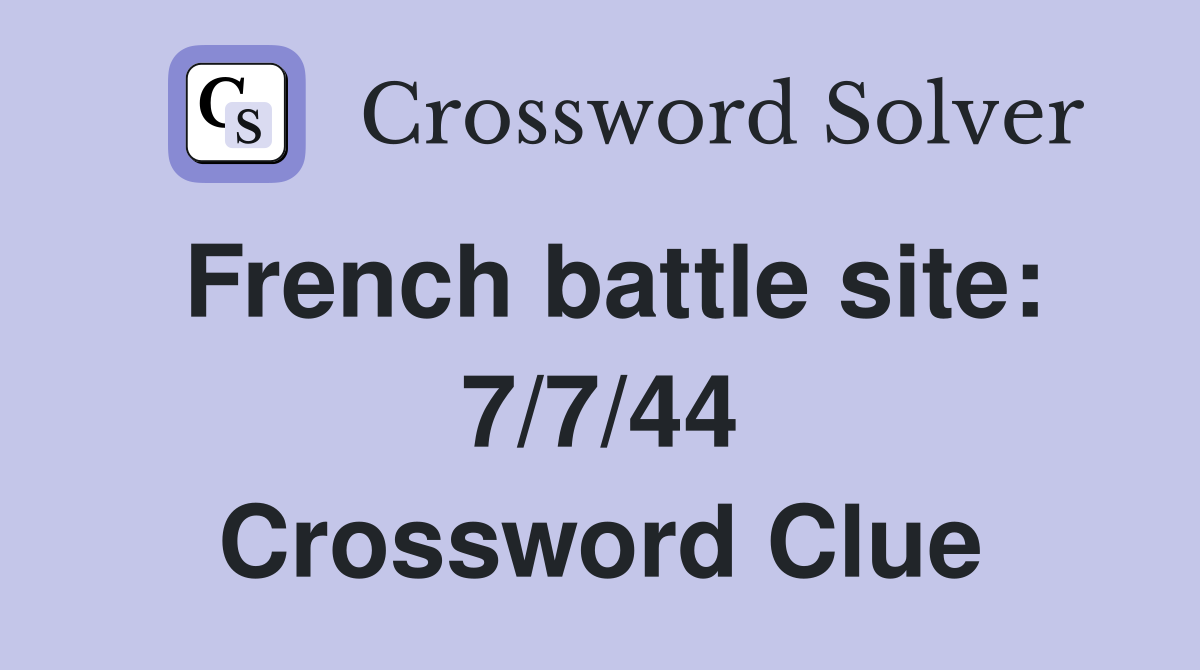 French battle site: 7/7/44 Crossword Clue