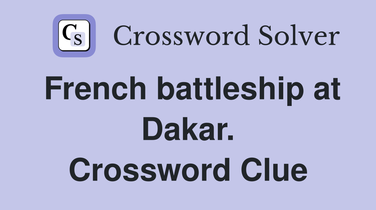 French battleship at Dakar. Crossword Clue