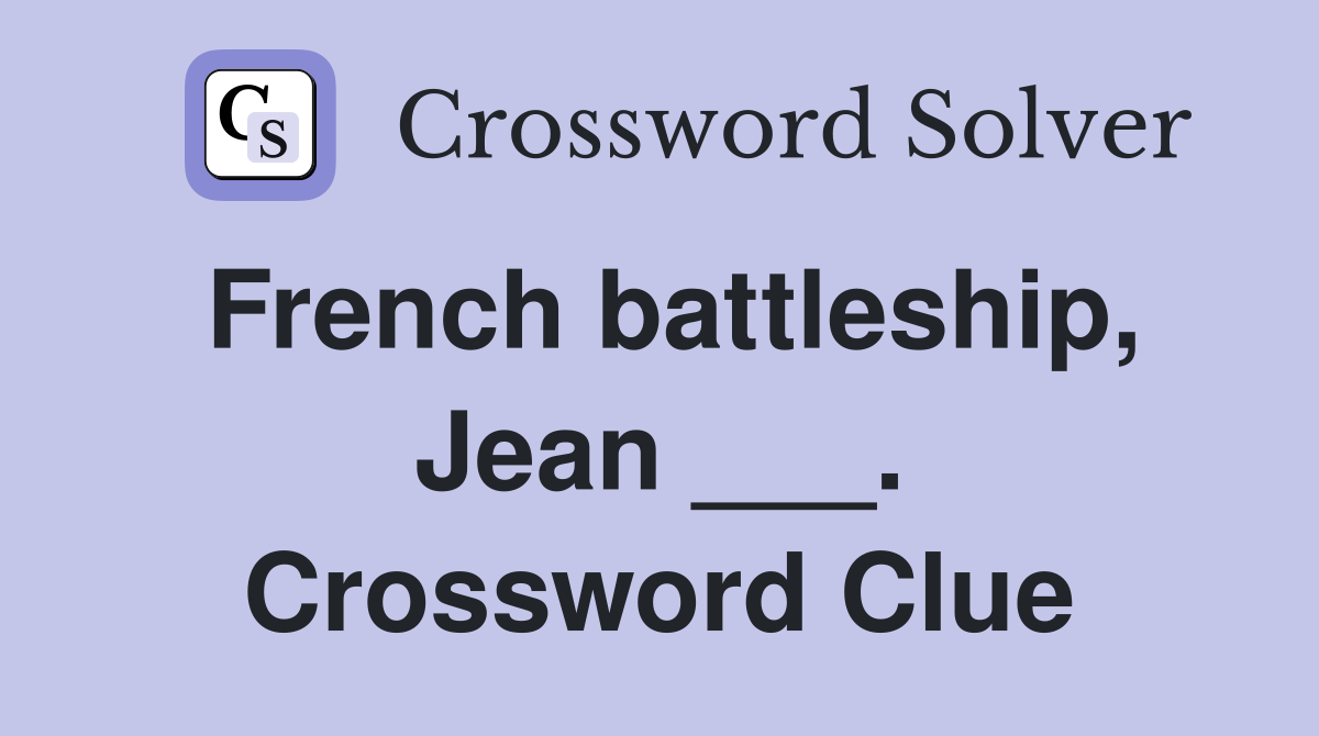 French battleship, Jean ___. Crossword Clue