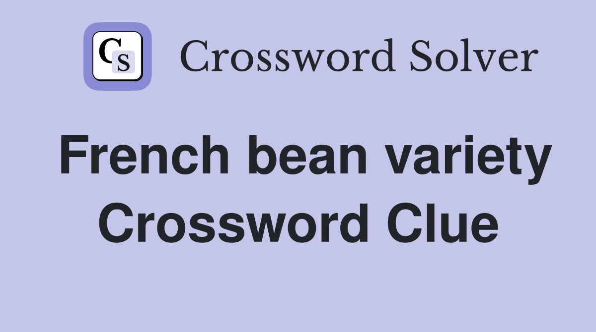 French bean variety Crossword Clue