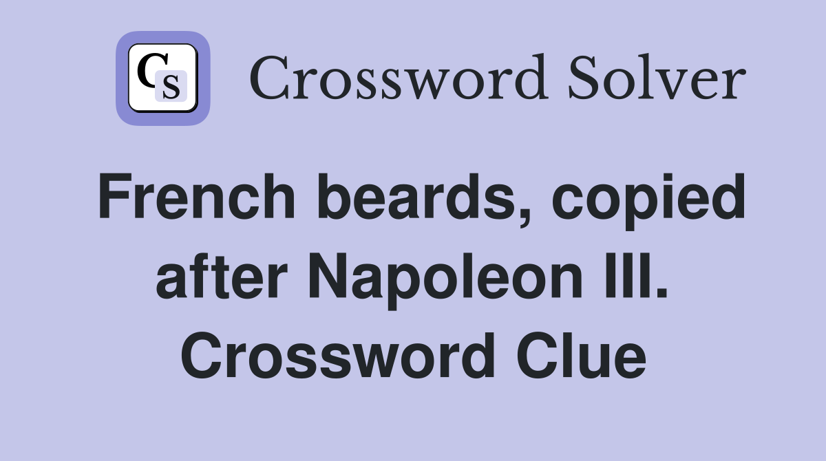 French beards, copied after Napoleon III. Crossword Clue