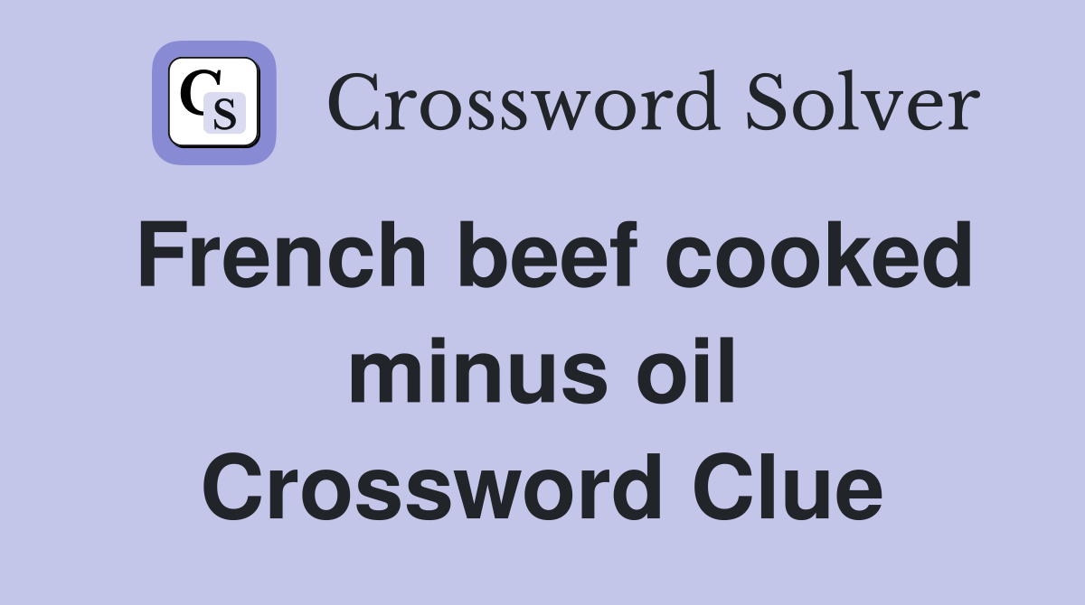 French beef cooked minus oil Crossword Clue