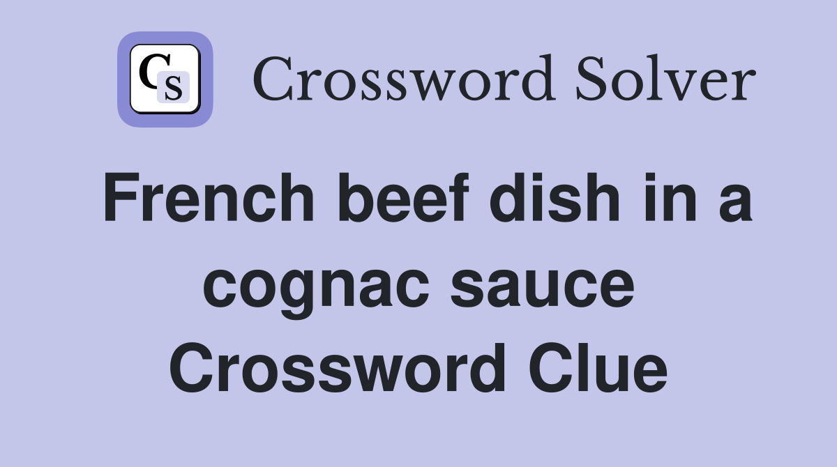 French beef dish in a cognac sauce Crossword Clue