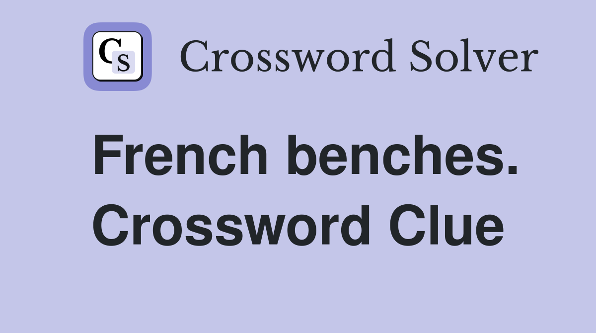 French benches. Crossword Clue