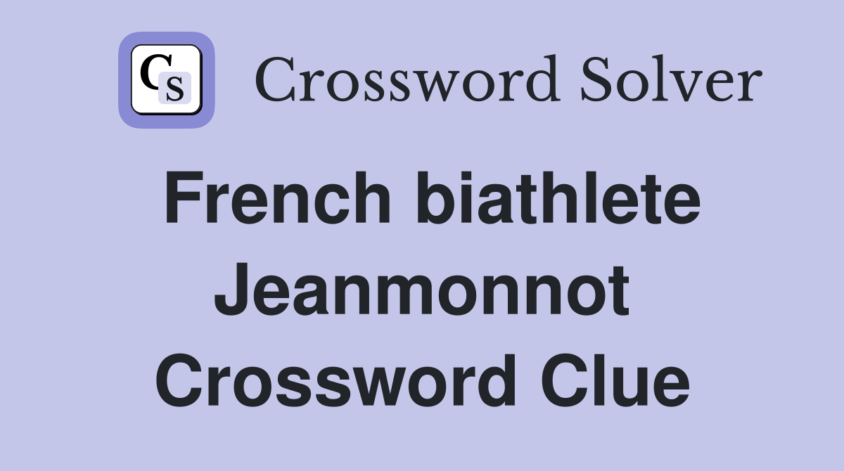 French biathlete Jeanmonnot Crossword Clue