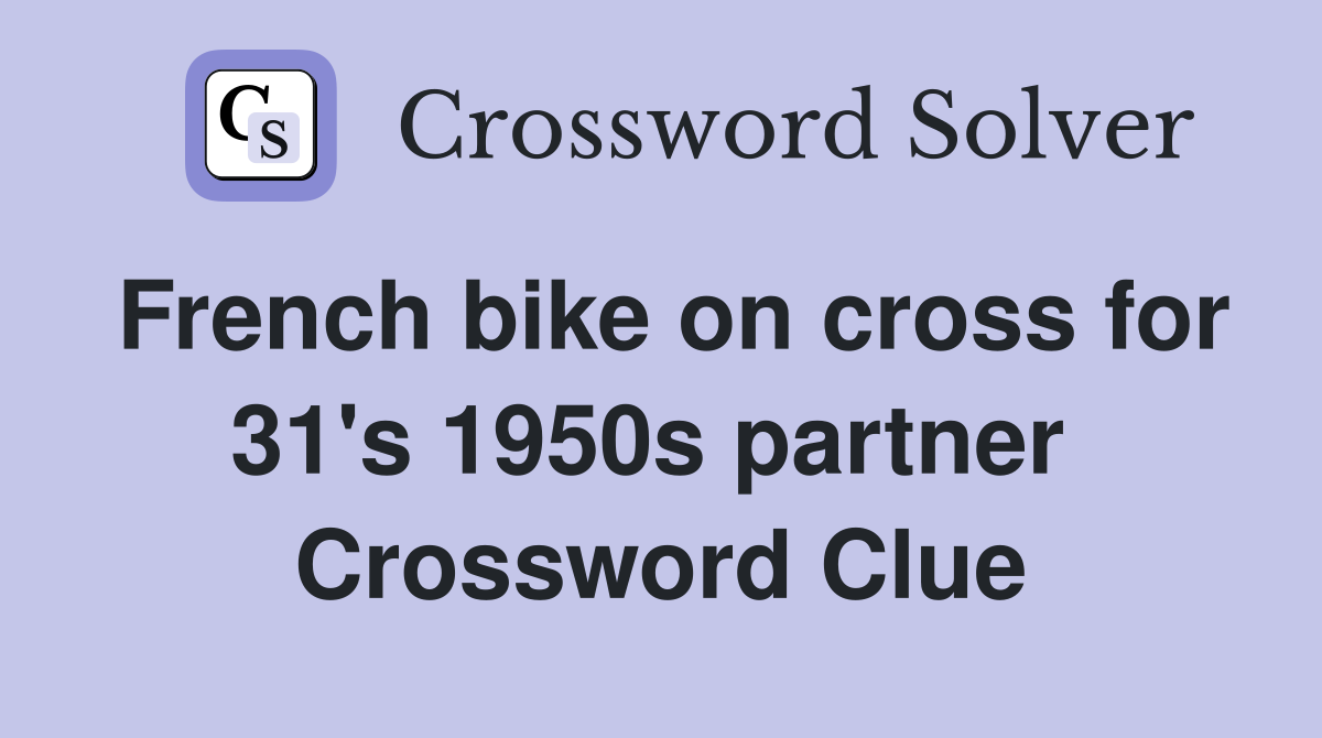 French bike on cross for 31's 1950s partner  Crossword Clue