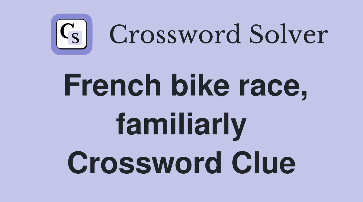 French bike race, familiarly Crossword Clue