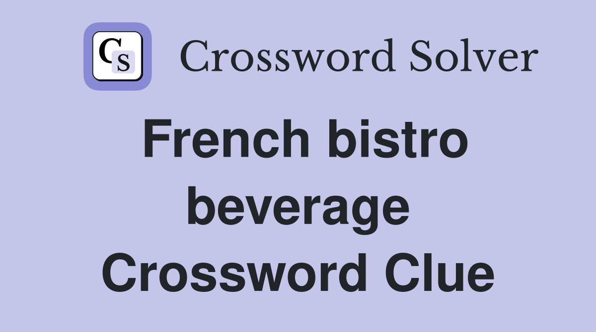 French bistro beverage Crossword Clue