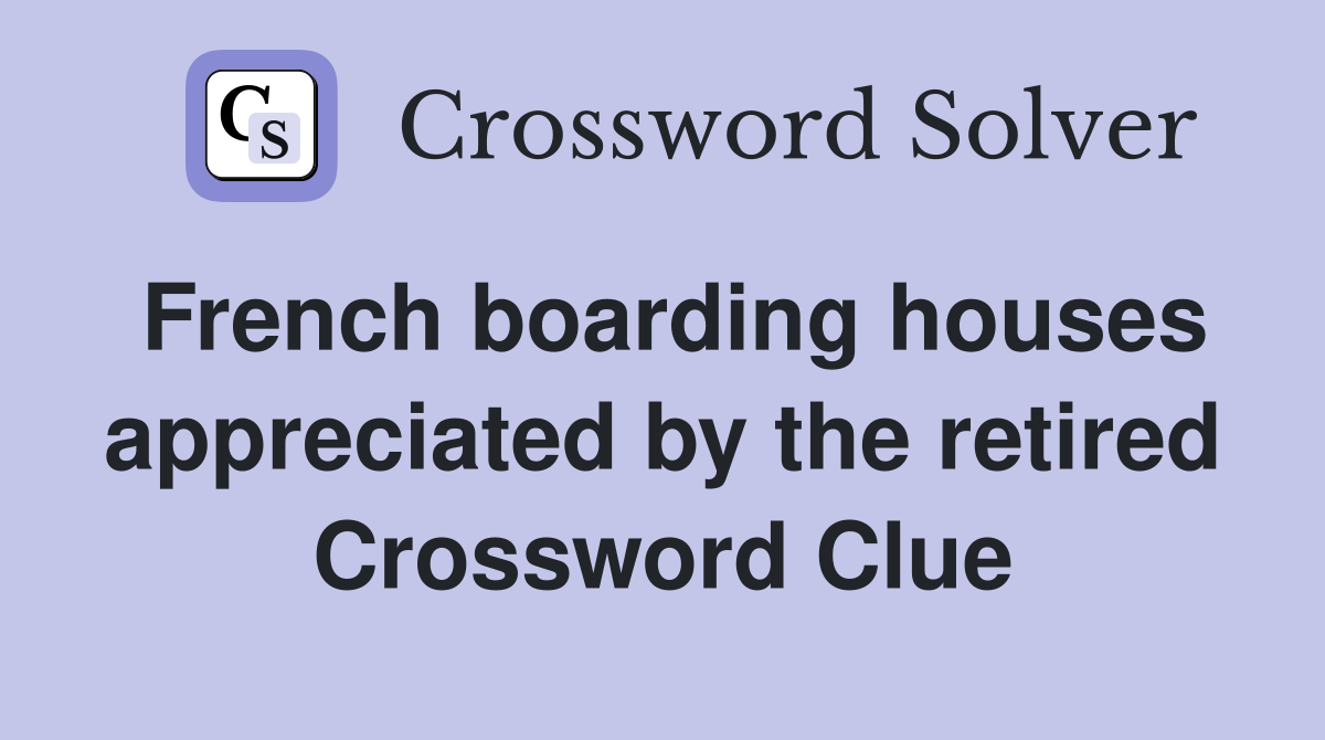 French boarding houses appreciated by the retired Crossword Clue