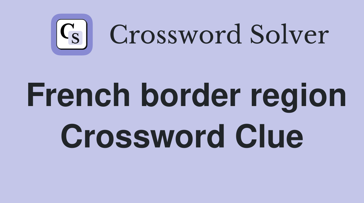 French border region Crossword Clue