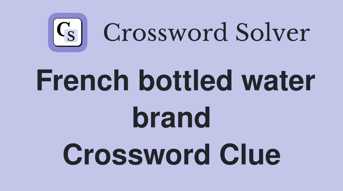 French bottled water brand Crossword Clue