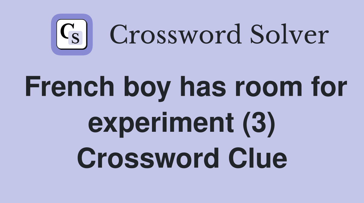 French boy has room for experiment (3) Crossword Clue