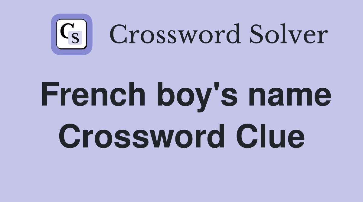 French boy's name Crossword Clue