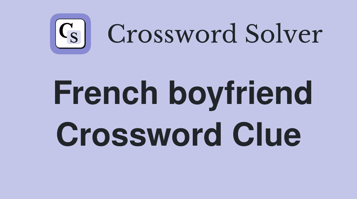 French boyfriend Crossword Clue