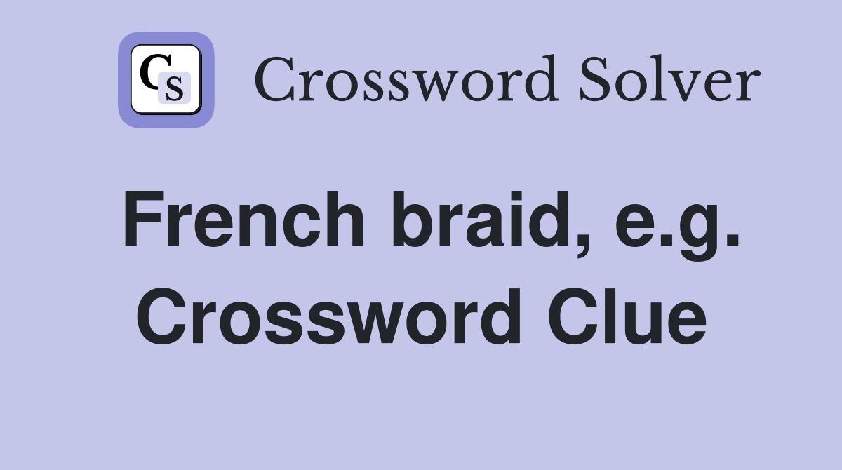 French braid, e.g. Crossword Clue