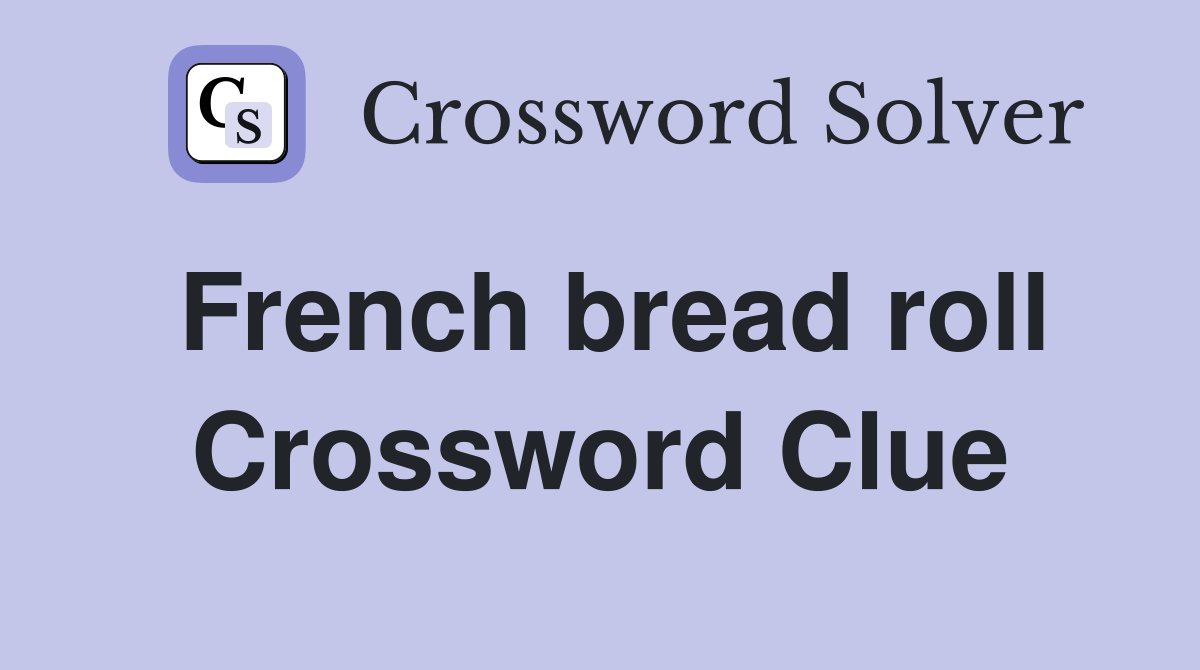 French bread roll Crossword Clue