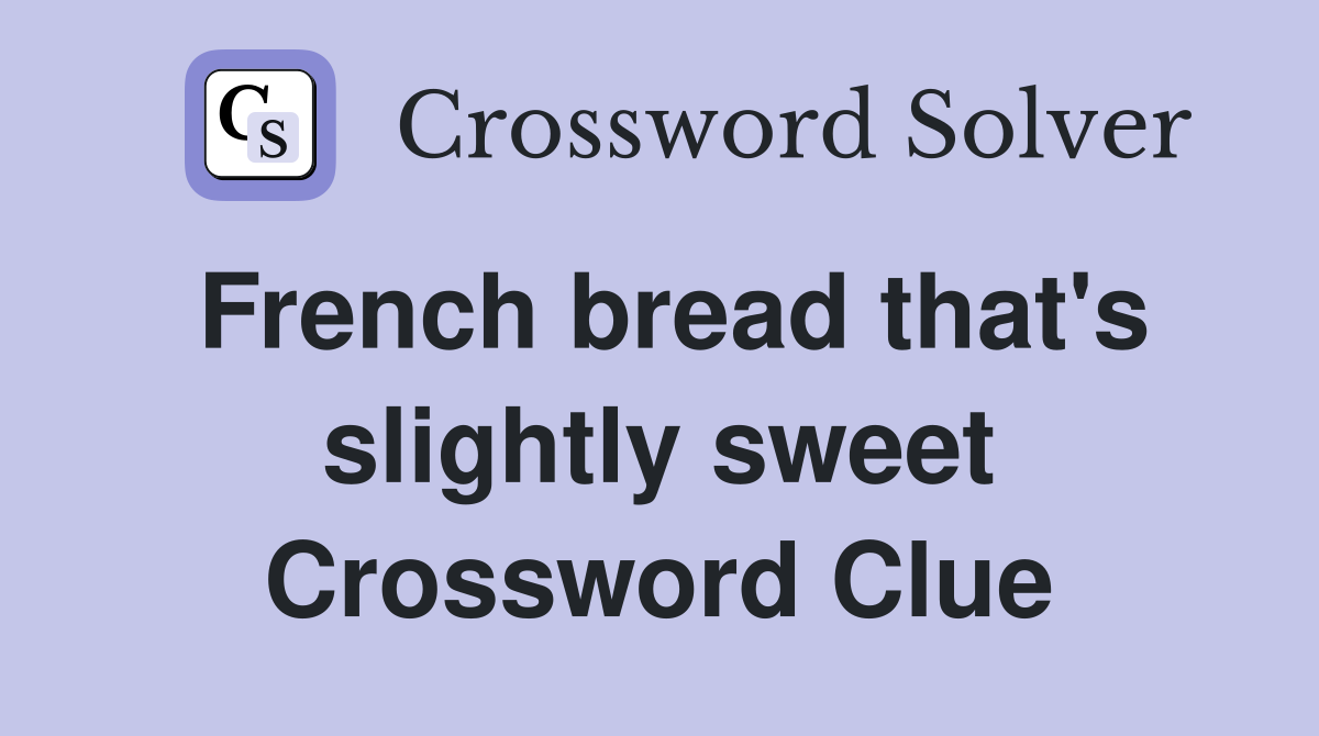 French bread that's slightly sweet Crossword Clue