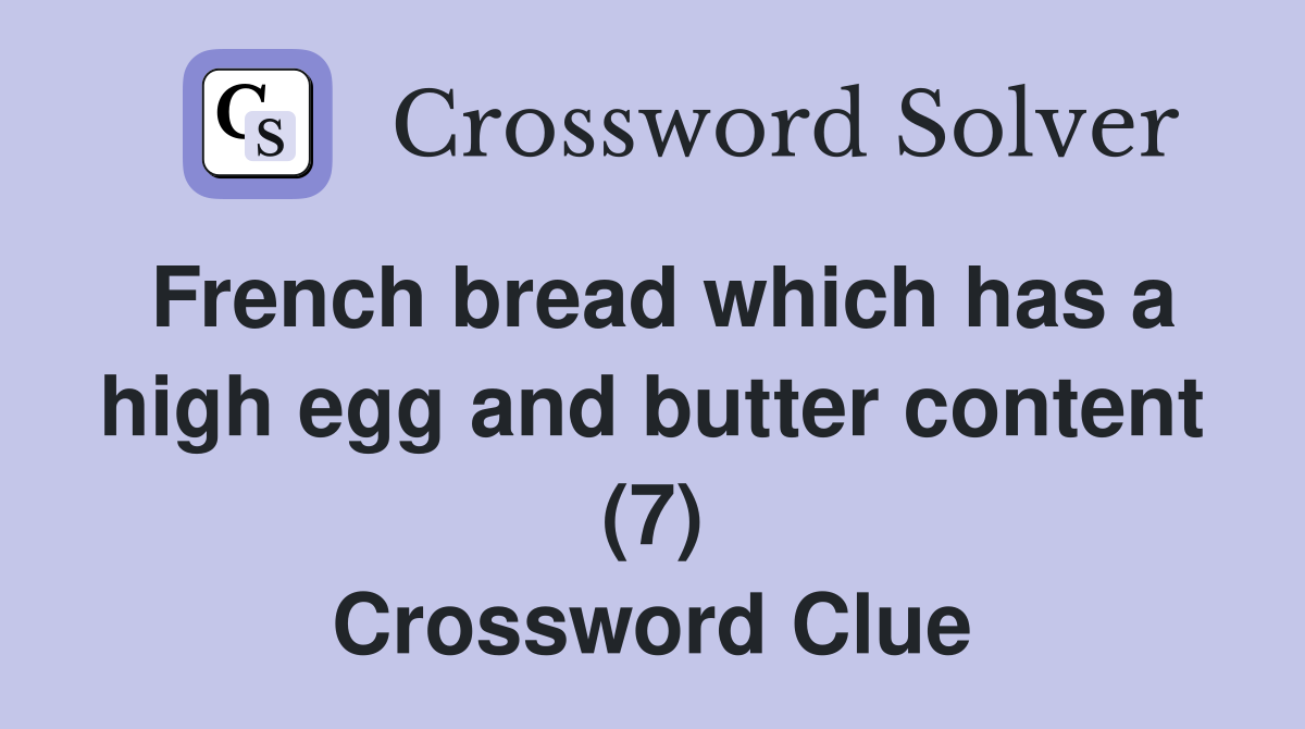 French bread which has a high egg and butter content (7) Crossword Clue